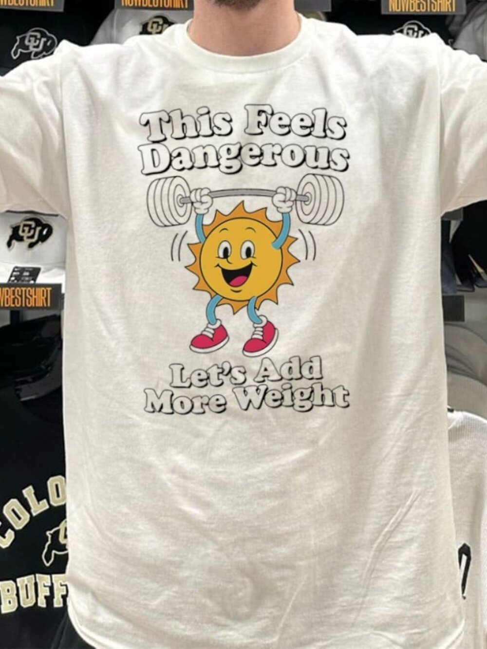 Feels Dangerous Let’s Add More Weight T-Shirt